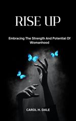 Rise up; Embracing the Strength and Potential of Womanhood