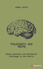 Psychiatry and Aging: Mental Disorders and Psychiatric Challenges in the Elderly