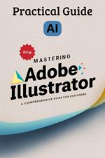 Mastering Adobe Illustrator: A Comprehensive Guide for Designers