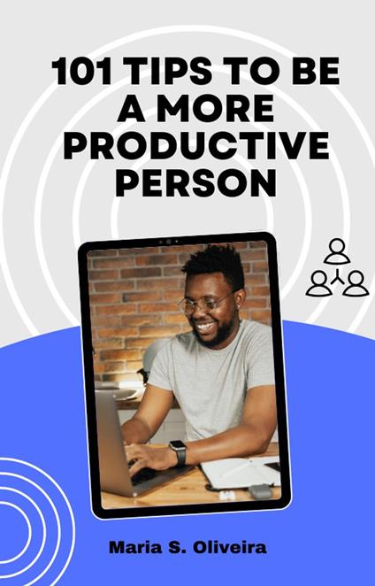 101 Tips to Become a More Productive Person.