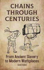 Chains Through Centuries: From Ancient Slavery to Modern Workplaces