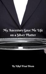 My Ancestors Gave Me Life on a Silver Platter