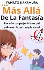 Más Allá De La Fantasía: Los efectos perjudiciales del anime en la cultura y la salud