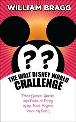 The Walt Disney World Challenge: Trivia Games, Quests, and Feats of Fancy in the Most Magical Place on Earth