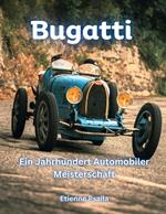 Bugatti: Ein Jahrhundert Automobiler Meisterschaft