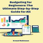 Budgeting for Beginners: The Ultimate Step-by-Step Guide for All Budgeting for