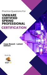 VMWARE Certified Spring Professional Certification Cased Based Practice Questions - Latest Edition