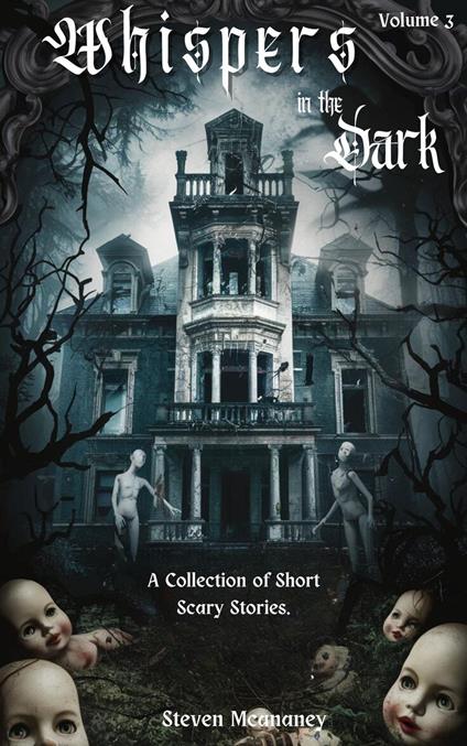 Whispers in the Dark: A Collection of Short, Scary Stories Volume 3