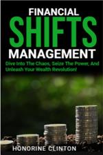 Financial Shifts: Dive Into The Chaos, Seize The Power, And Unleash Your Wealth Revolution!