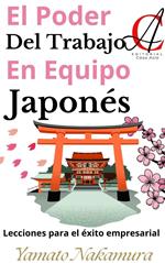 El Poder Del Trabajo En Equipo Japonés: Lecciones para el éxito empresarial