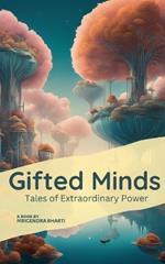 Gifted Minds: Tales of Extraordinary Powers