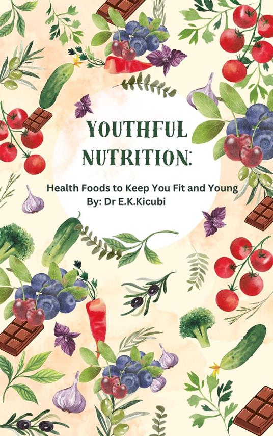 Youthful Nutrition:Health Foods to Keep You Fit and Young