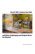 Secret 18th Century Jazz Club and Other Challenging and Original Music for Piano(s)