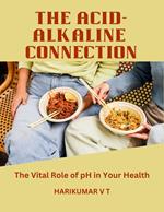 The Acid-Alkaline Connection: The Vital Role of pH in Your Health