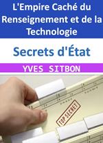 Secrets d'État : L'Empire Caché du Renseignement et de la Technologie