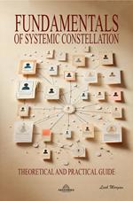 Fundamentals of Systemic Constellation - Theoretical and Practical Guide