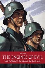 The Engines of Evil Inside The Waffen SS, The Holocaust, And Nazi Genocide