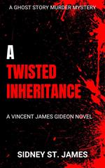 A Twisted Inheritance - A Vincent James Gideon Novel