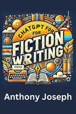 ChatGPT For Fiction Writing - A Step-by-Step Guide to Crafting Compelling Stories
