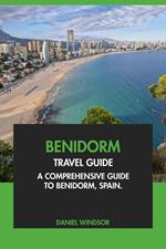 Benidorm Travel Guide: A Comprehensive Guide to Benidorm, Spain