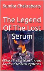 The Legend Of The Lost Serum: A Racy Thriller from Ancient Myths to Modern Mysteries