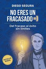 No eres un fracasado: Del fracaso al éxito sin límites