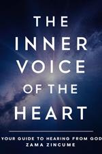 The Inner Voice Of The Heart: Your Guide to Hearing From God