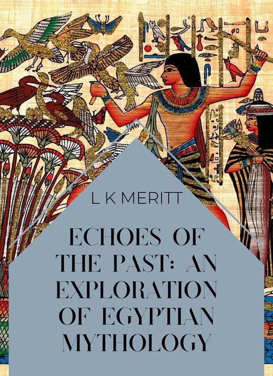 Echoes of the Past: An Exploration of Egyptian Mythology