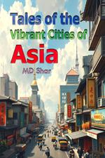 Tales of the Vibrant Cities of Asia