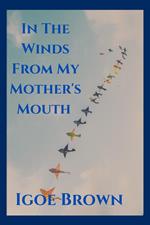 In The Winds From My Mother's Mouth