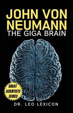 John Von Neumann: The Giga Brain
