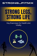 Strong Legs, Strong Life: Key Exercises for Health and Vitality