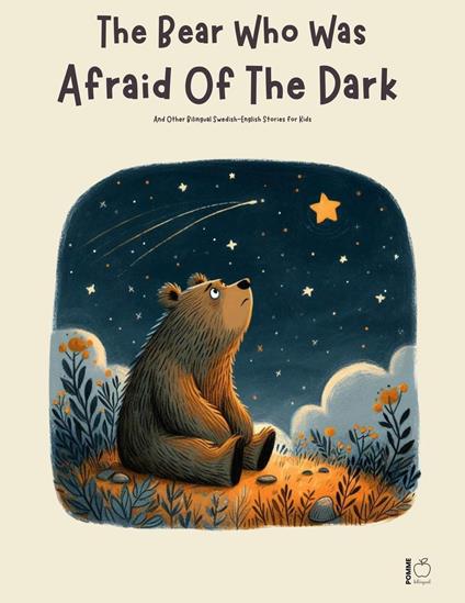 The Bear Who Was Afraid Of The Dark And Other Bilingual Swedish-English Stories for Kids