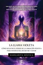 La Llama Violeta - Cómo Desatar El Poder De La Vibración Positiva Para Manifestar, Decretar Y Sanar