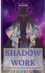 Shadow Work: Identify, Confront, and Transform Your Inner Darkness