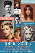 1900s-2020s Women's Hairstyles Through the Decades: 65 Women's Hairstyles and Their History