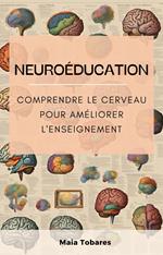 Neuroéducation : Comprendre Le Cerveau Pour Améliorer L'enseignement