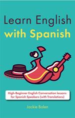 Learn English with Spanish: High-Beginner English Conversation lessons for Spanish Speakers (with Translations)