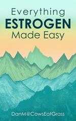 Everything Estrogen Made Easy