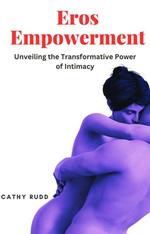 Eros Empowerment: Unveiling the Transformative Power of Intimacy