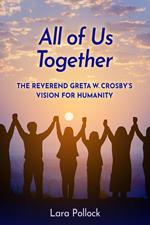 All of Us Together: The Reverend Greta W. Crosby's Vision for Humanity