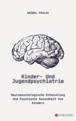 Kinder- Und Jugendpsychiatrie: Neuropsychologische Entwicklung Und Psychische Gesundheit Von Kindern