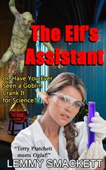 The Elf's Assistant; or, Have You Ever Seen a Goblin Crank It For Science?