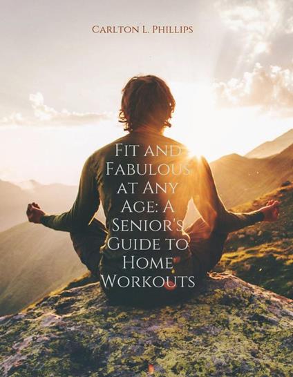 Fit And Fabulous At Any Age: A Senior's Guide To Home Workouts