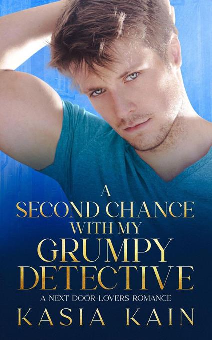 A Second Chance with My Grumpy Detective: A Next Door - Lovers Romance