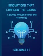 Innovations That Changed the World: A Journey through Science and Technology