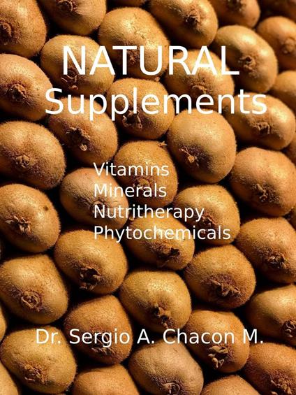 Natural Supplements. Vitamins, Minerals, Nutritherapy, Phytochemicals