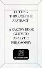 Cutting Through the Abstract - A Razor's Edge Guide to Analytic Philosophy