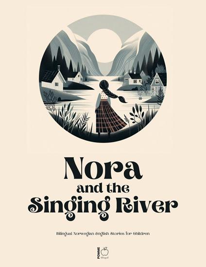 Nora and the Singing River Bilingual Norwegian-English Stories for Children