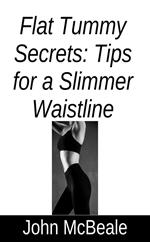 Flat Tummy Secrets: Tips for a Slimmer Waistline